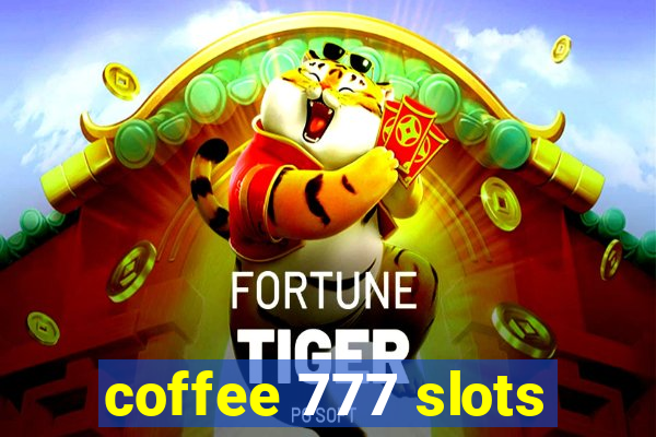 coffee 777 slots